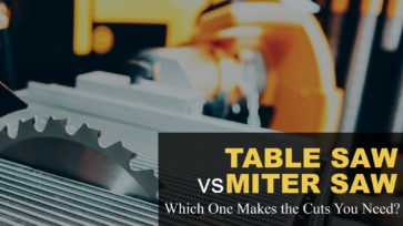 Table Saw vs Miter Saw - Which One Makes the Cuts You Need?