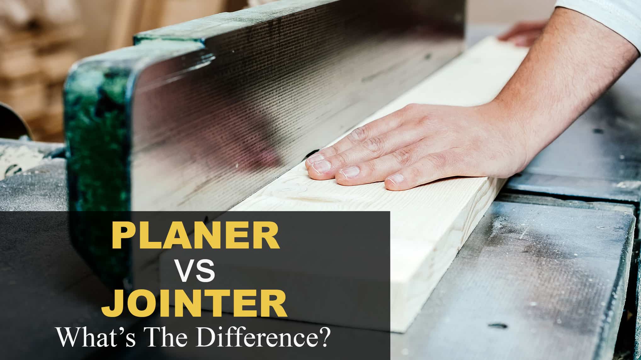 Jointer Vs Planer What S The Difference Toollogic Com
